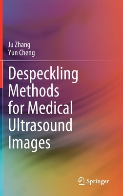 Despeckling Methods for Medical Ultrasound Images by Yun Cheng, Ju Zhang