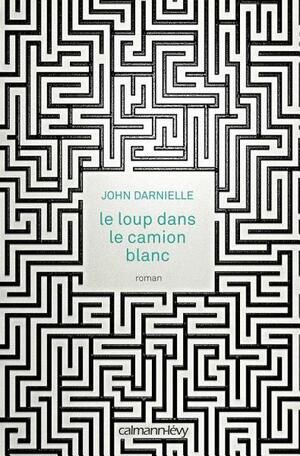 Le Loup Dans Le Camion Blanc by John Darnielle