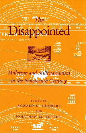 The Disappointed: Millerism and Millenarianism in the Nineteenth Century by Jonathan M. Butler, Ronald L. Numbers