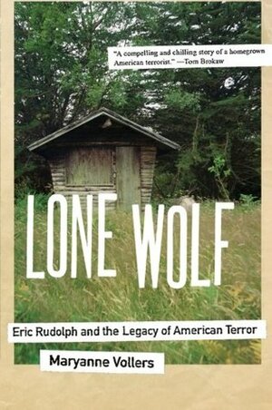 Lone Wolf: Eric Rudolph and the Legacy of American Terror by Maryanne Vollers