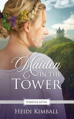 Maiden in the Tower: A Regency Fairy Tale Retelling by Heidi Kimball