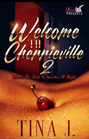 Welcome To Cherrieville 2: Where The Taste Is Sweeter At Night by Tina J