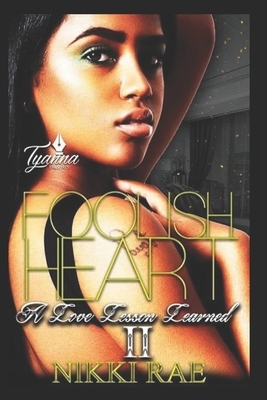 Foolish Heart 2: A Love Lesson Learned by Nikki Rae
