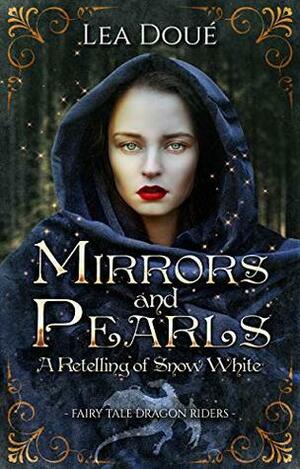Mirrors and Pearls: A Retelling of Snow White by Lea Doué