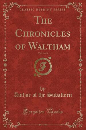 The Chronicles of Waltham, Vol. 1 of 3 by George Robert Gleig