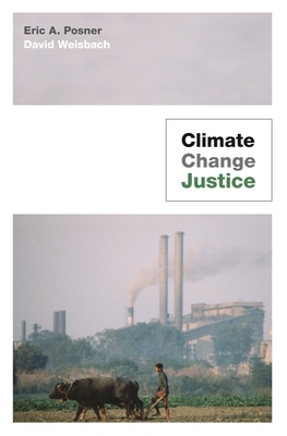 Climate Change Justice by Eric A. Posner, David Weisbach