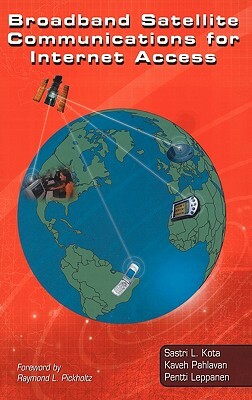 Broadband Satellite Communications for Internet Access by Pentti A. Leppanen, Kaveh Pahlavan, Sastri L. Kota