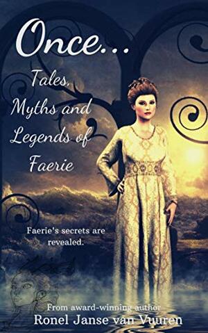 Once... Tales, Mythsand Legends of Faerie by Ronel Janse van Vuuren