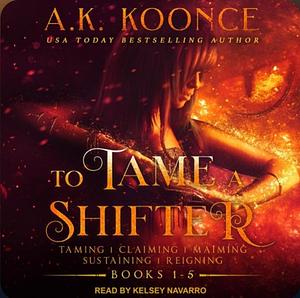 To Tame a Shifter Complete Box Set: Books 1-5 by A.K. Koonce