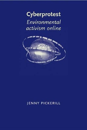 Cyberprotest: Environmental Activism Online by Jenny Pickerill
