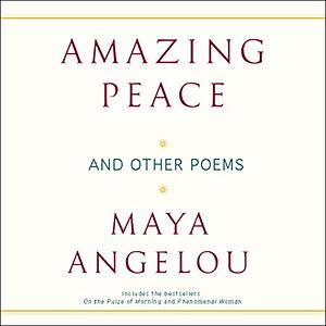 Amazing Peace and Other Poems by Maya Angelou