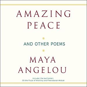 Amazing Peace and Other Poems by Maya Angelou