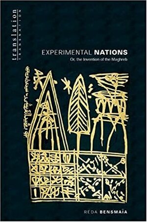 Experimental Nations, Or, The Invention Of The Maghreb by Réda Bensmaïa