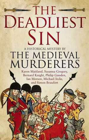 The Deadliest Sin by Susanna Gregory, Ian Morson, Karen Maitland, Bernard Knight, Philip Gooden, Michael Jecks, Simon Beaufort, The Medieval Murderers