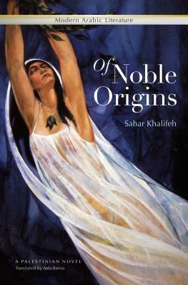 Of Noble Origins  by Sahar Khalifeh
