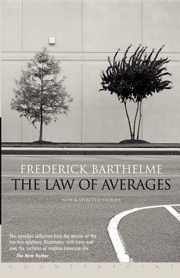 The Law of Averages: New and Selected Stories by Frederick Barthelme