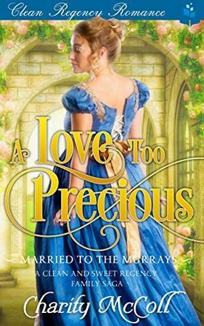 A Love Too Precious: Clean Regency Romance by Charity McColl