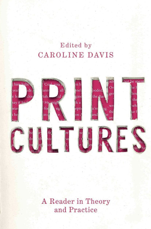 Print Cultures: A Reader in Theory and Practise by Caroline Davies