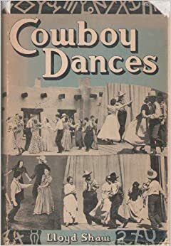 Cowboy Dances:A Collection Of Western Square Dances & Cowboy Dance Tunes by Lloyd Shaw