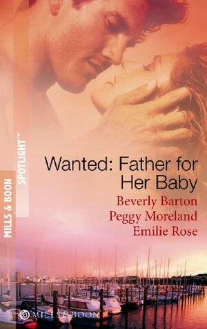 Wanted: Father for Her Baby: Keeping Baby Secret / Five Brothers and a Baby / Expecting Brand's Baby by Peggy Moreland, Beverly Barton, Emilie Rose