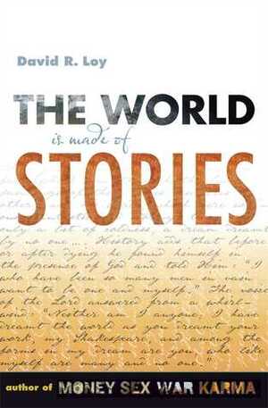 The World Is Made of Stories by David R. Loy