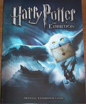Harry Potter the Exhibition: Official Guide by Betsy Holt