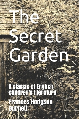 The Secret Garden: A classic of English children's literature by Frances Hodgson Burnett