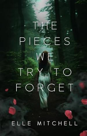 The Pieces We Try to Forget by Elle Mitchell