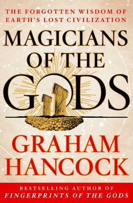 Magicians of the Gods: Sequel to the International Bestseller Fingerprints of the Gods by Graham Hancock
