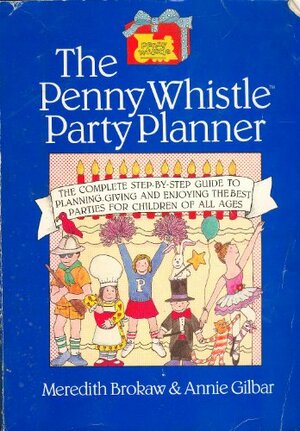 The Penny Whistle Party Planner by Annie Gilbar, Meredith Brokaw