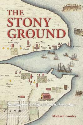 The Stony Ground: The Remembered Life of Convict James Ruse by Michael Crowley