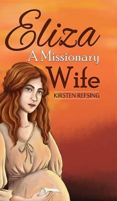 Eliza, A Missionary Wife by Kirsten Refsing