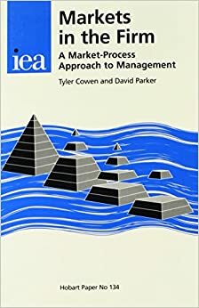 Markets in the Firm: A Market-Process Approach to Management by Tyler Cowen, David Parker