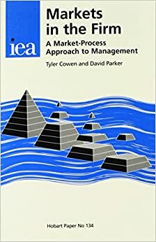 Markets in the Firm: A Market-Process Approach to Management by David Parker, Tyler Cowen