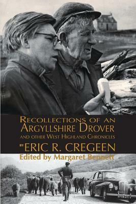 'Recollections of an Argyllshire Drover' and Other West Highland Chronicles by Eric R. Cregeen