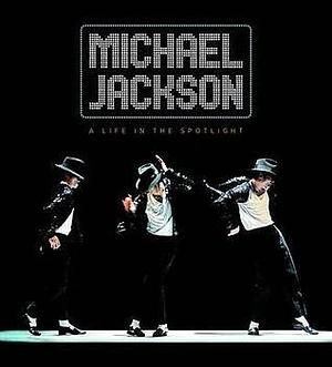 Michael Jackson: A Life in the Spotlight by Jonathan D. Spence, Jonathan D. Spence, Annabel Merullo