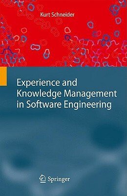 Experience and Knowledge Management in Software Engineering by Kurt Schneider