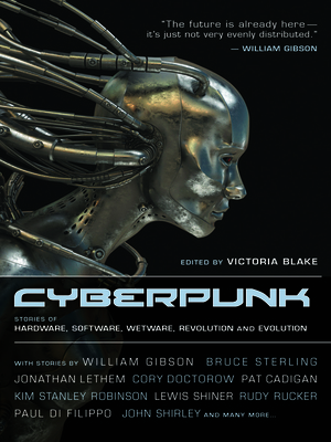 Cyberpunk: Stories of Hardware, Software, Wetware, Evolution and Revolution by Victoria Blake