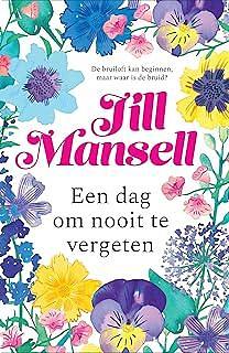 Een dag om nooit te vergeten by Jill Mansell