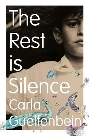 The Rest Is Silence by Carla Guelfenbein