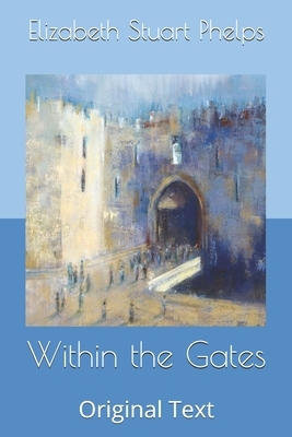 Within the Gates: Original Text by Elizabeth Stuart Phelps