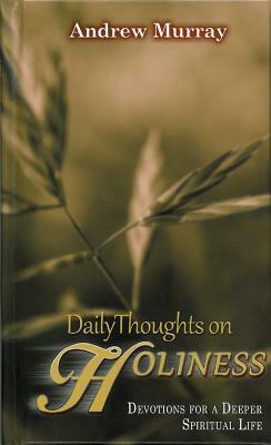 Daily Thoughts on Holiness: Devotions for a Deeper Spiritual Life by Andrew Murray