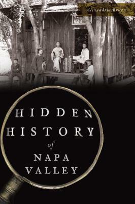 Hidden History of Napa Valley by Alexandria Brown