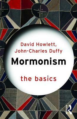 Mormonism: The Basics by John Charles Duffy, David J Howlett