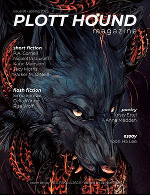 Plotthound Magazine issue 01 by Kristy Ettel, WolfSkullJack, Celia Winter, Anna Madden, Risa Wolf, Jacy Morris, Nicoletta Giuseffi, Parker M. O'Neill, Allison Thai, Katie Mansion, Yoon Ha Lee, P.A. Cornell, Simo Srinivas