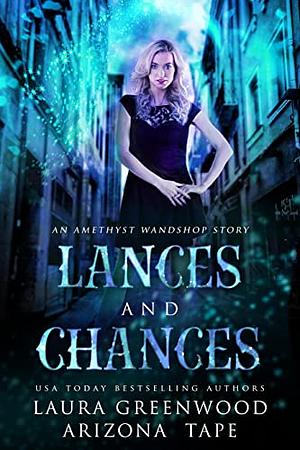 Lances and Chances by Arizona Tape, Laura Greenwood, Laura Greenwood