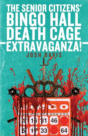 The Senior Citizens' Bingo Hall Death Cage Extravaganza! by Josh Davis