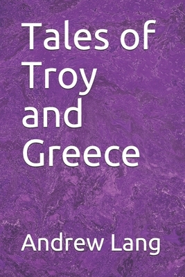 Tales of Troy and Greece by Andrew Lang