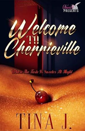 Welcome to Cherrieville: Where The Taste Is Sweeter At Night by Tina J