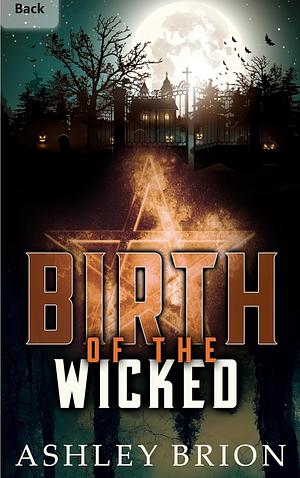 Birth of the Wicked by Ashley Brion